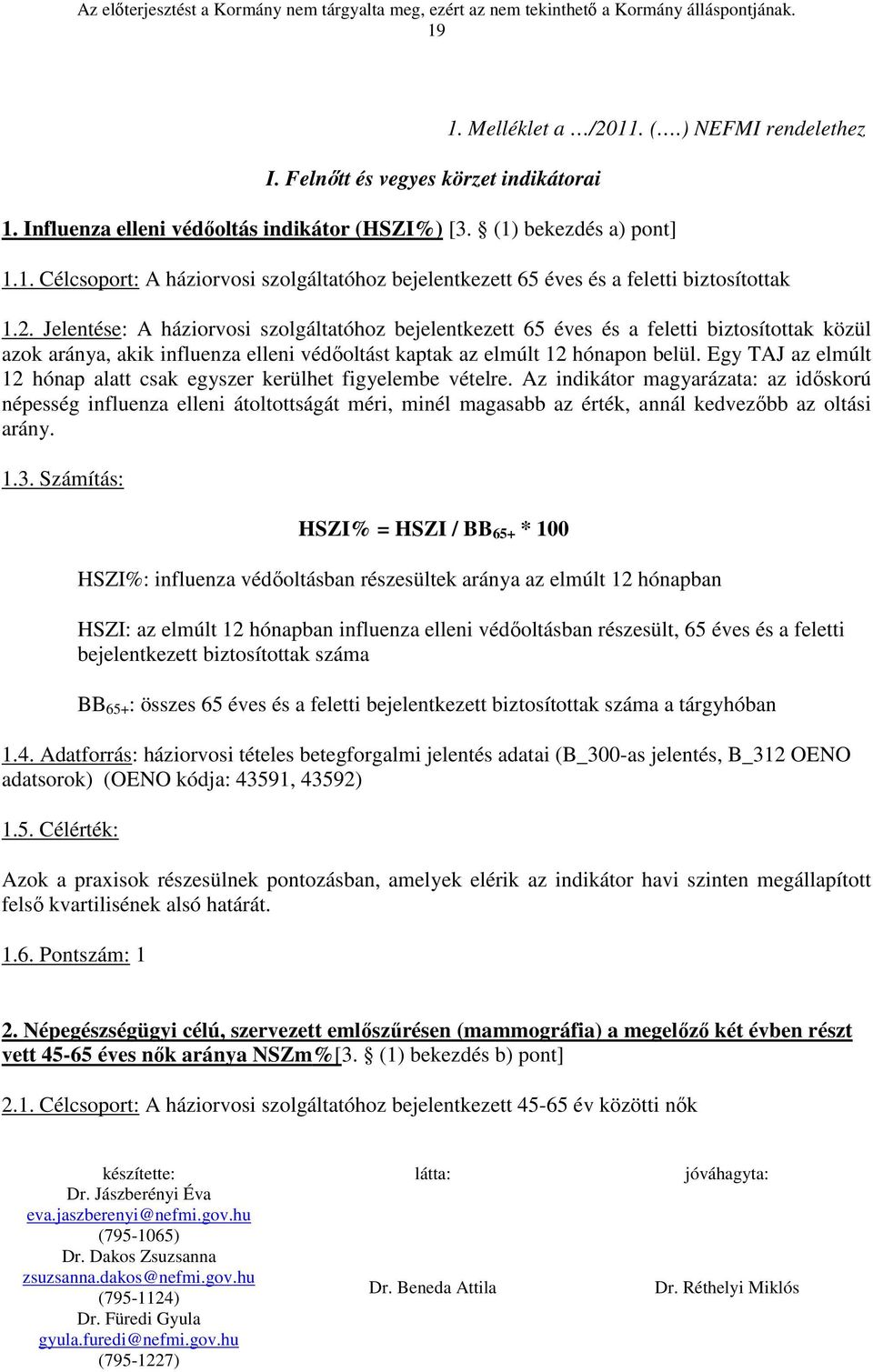 Egy TAJ az elmúlt 12 hónap alatt csak egyszer kerülhet figyelembe vételre.