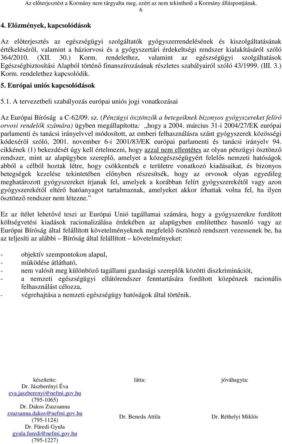 3.) Korm. rendelethez kapcsolódik. 5. Európai uniós kapcsolódások 5.1. A tervezetbeli sza