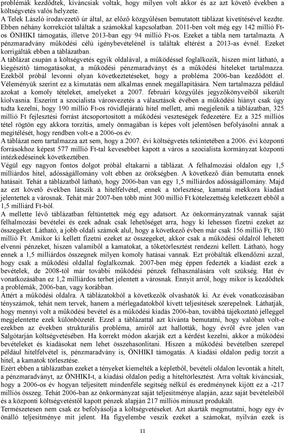 2011-ben volt még egy 142 millió Ftos ÖNHIKI támogatás, illetve 2013-ban egy 94 millió Ft-os. Ezeket a tábla nem tartalmazta.