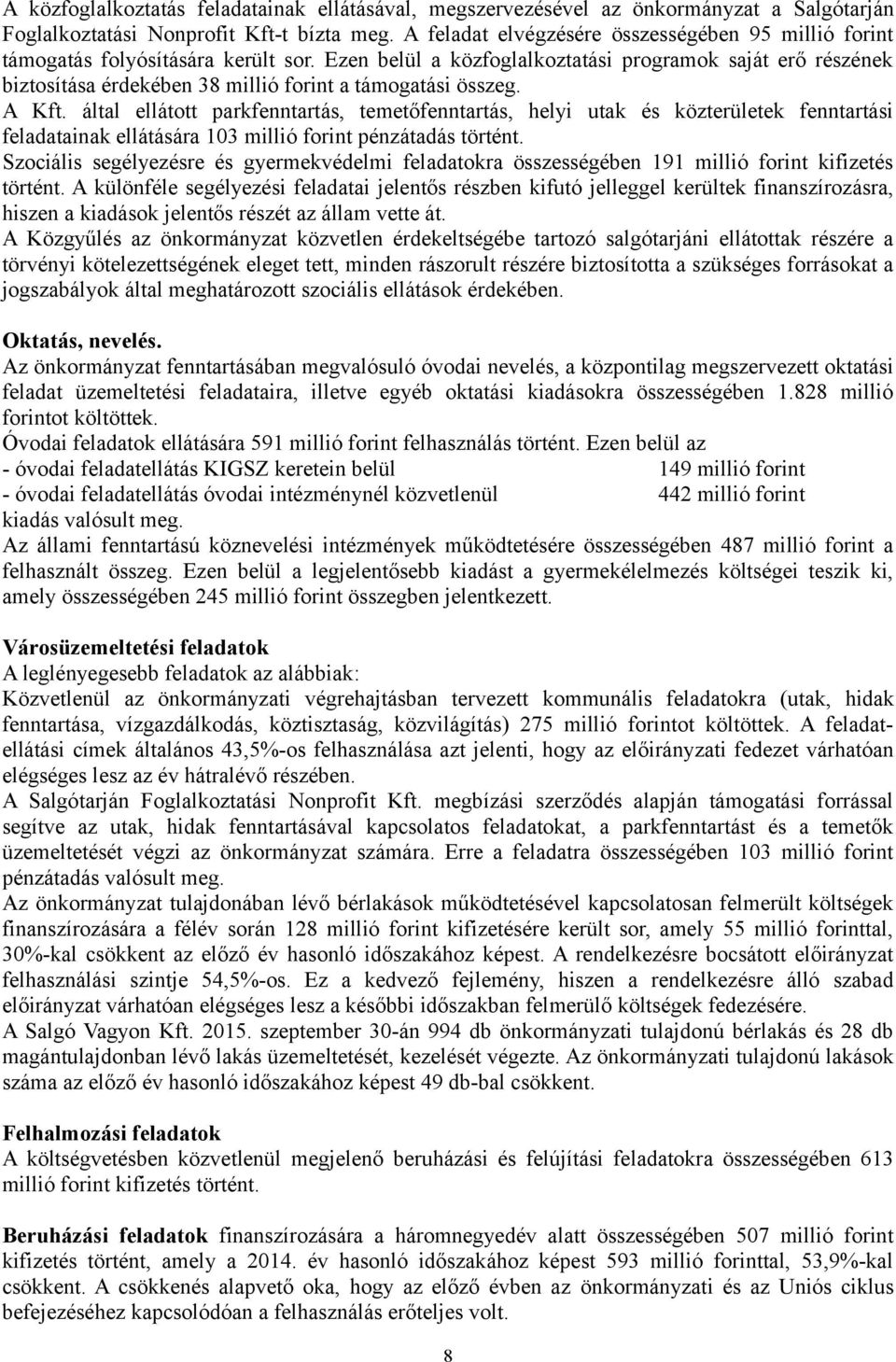 Ezen belül a közfoglalkoztatási programok saját erő részének biztosítása érdekében 38 millió forint a támogatási összeg. A Kft.