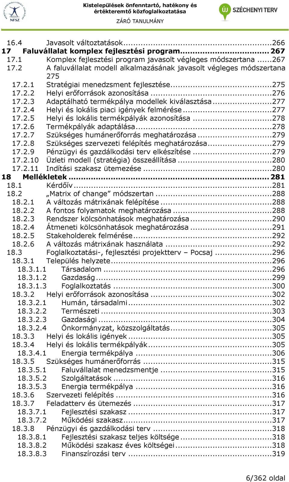 ..277 17.2.5 Helyi és lokális termékpályák azonosítása...278 17.2.6 Termékpályák adaptálása...278 17.2.7 Szükséges humánerıforrás meghatározása...279 17.2.8 Szükséges szervezeti felépítés meghatározása.