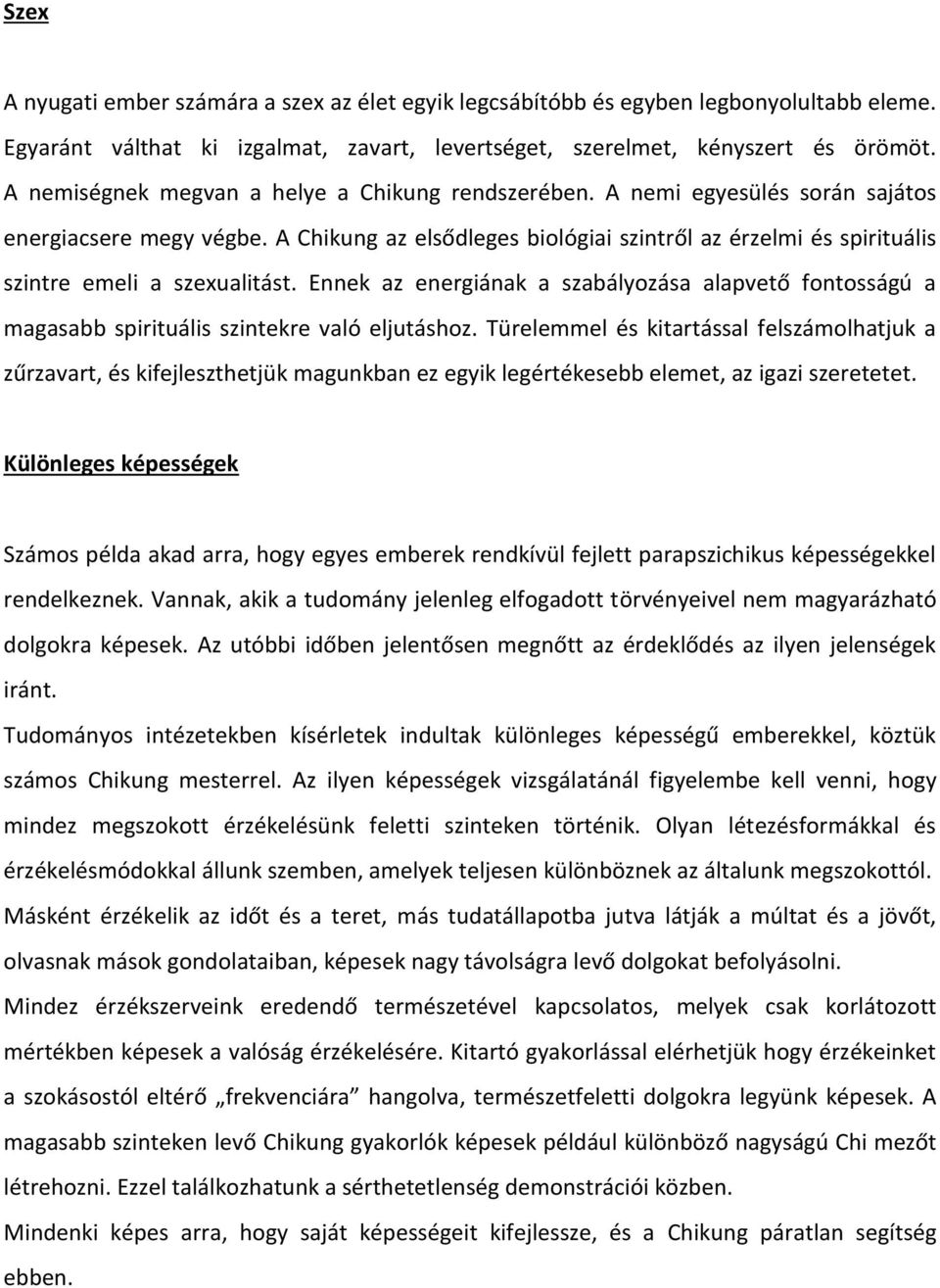 A Chikung az elsődleges biológiai szintről az érzelmi és spirituális szintre emeli a szexualitást.