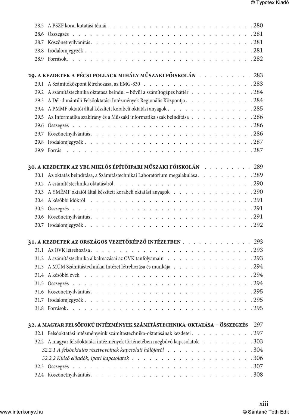 .......... 284 29.3 A Dél-dunántúli Felsőoktatási Intézmények Regionális Központja........... 284 29.4 A PMMF oktatói által készített korabeli oktatási anyagok.............. 285 29.