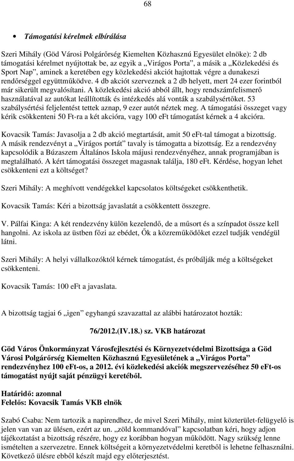 4 db akciót szerveznek a 2 db helyett, mert 24 ezer forintból már sikerült megvalósítani.