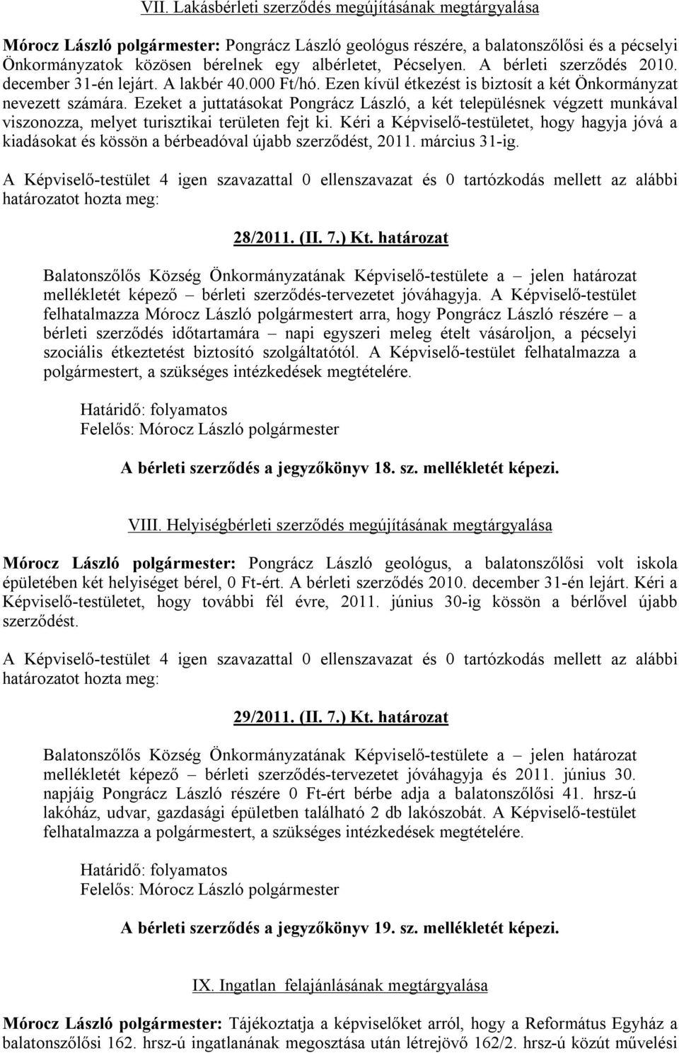 Ezeket a juttatásokat Pongrácz László, a két településnek végzett munkával viszonozza, melyet turisztikai területen fejt ki.