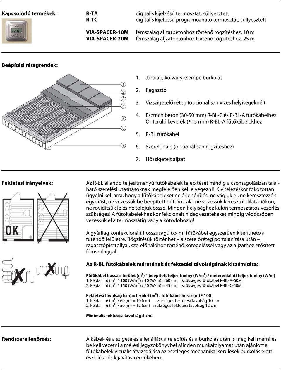 Esztrich beton (30-50 mm) R-BL-C és R-BL-A fűtőkábelhez Önterülő keverék ( 15 mm) R-BL-A fűtőkábelekhez 5. R-BL fűtőkábel 6. Szerelőháló (opcionálisan rögzítéshez) 7.