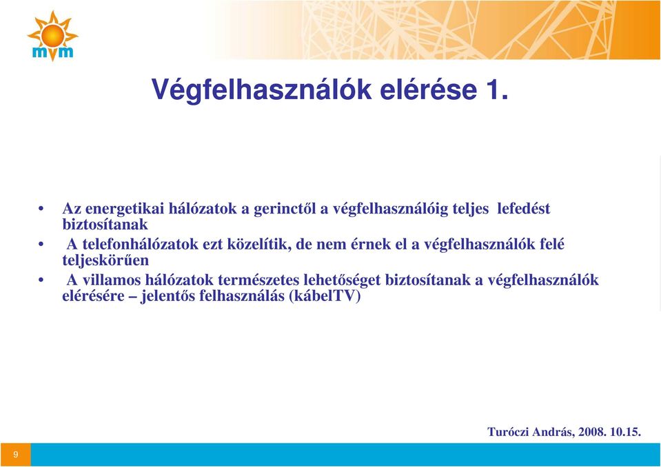 biztosítanak A telefonhálózatok ezt közelítik, de nem érnek el a