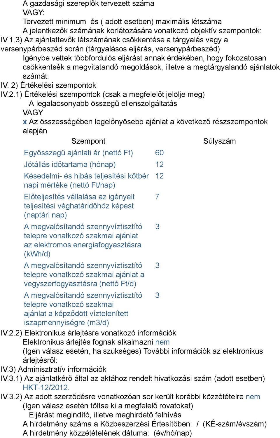 csökkentsék a megvitatandó megoldások, illetve a megtárgyalandó ajánlatok számát: IV. 2)