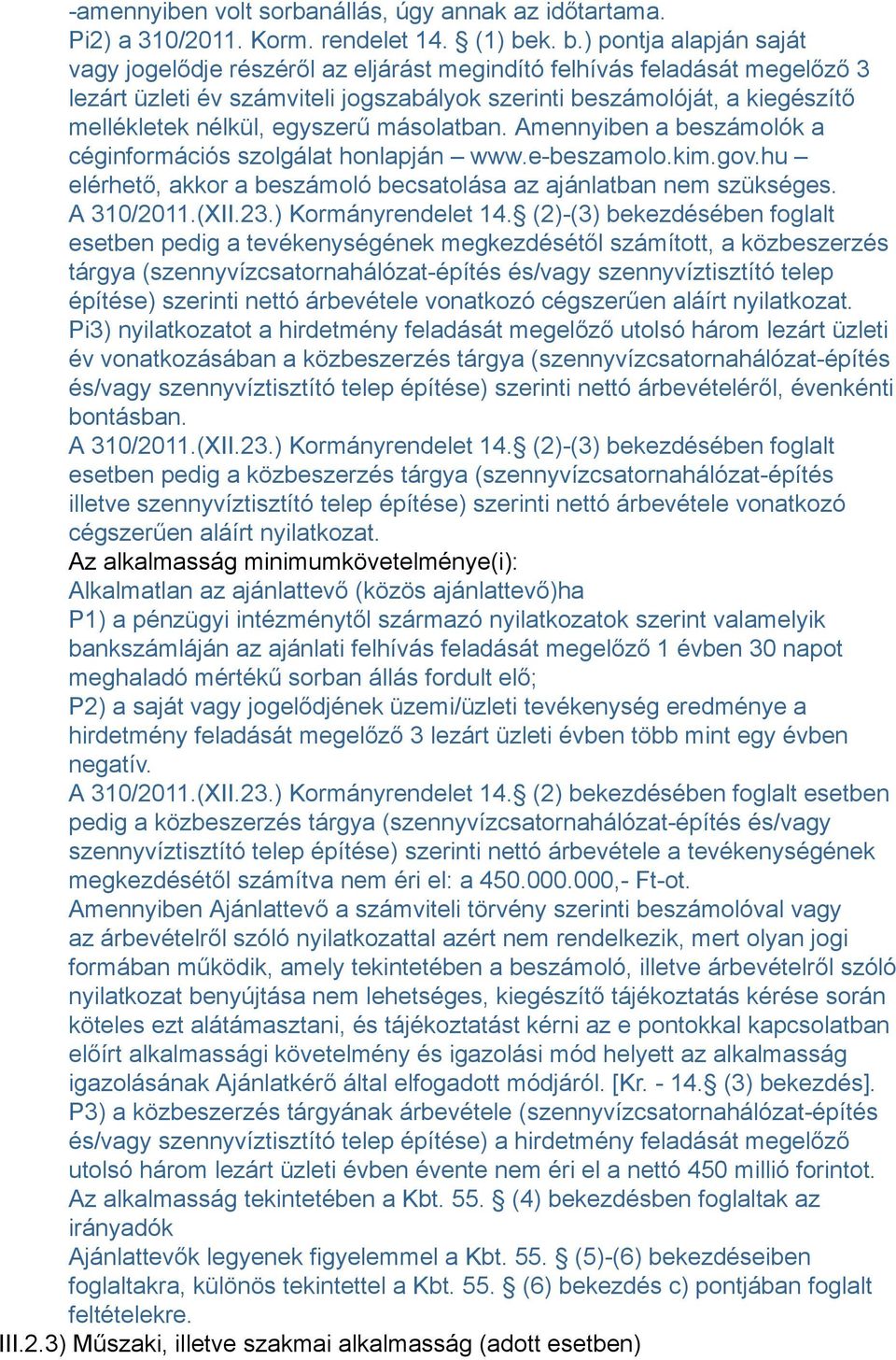 nélkül, egyszerű másolatban. Amennyiben a beszámolók a céginformációs szolgálat honlapján www.e-beszamolo.kim.gov.hu elérhető, akkor a beszámoló becsatolása az ajánlatban nem szükséges. A 310/2011.