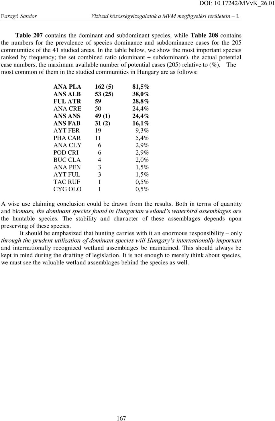 In the table below, we show the most important species ranked by frequency; the set combined ratio (dominant + subdominant), the actual potential case numbers, the maximum available number of