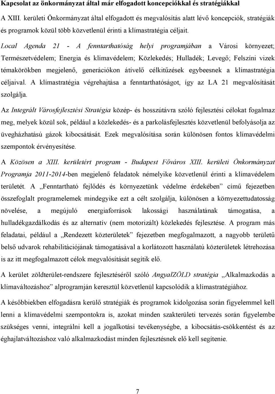 Local Agenda 21 - A fenntarthatóság helyi programjában a Városi környezet; Természetvédelem; Energia és klímavédelem; Közlekedés; Hulladék; Levegő; Felszíni vizek témakörökben megjelenő, generációkon