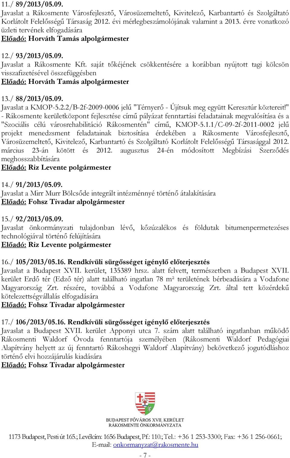 saját tőkéjének csökkentésére a korábban nyújtott tagi kölcsön visszafizetésével összefüggésben Előadó: Horváth Tamás alpolgármester 13./ 88/20