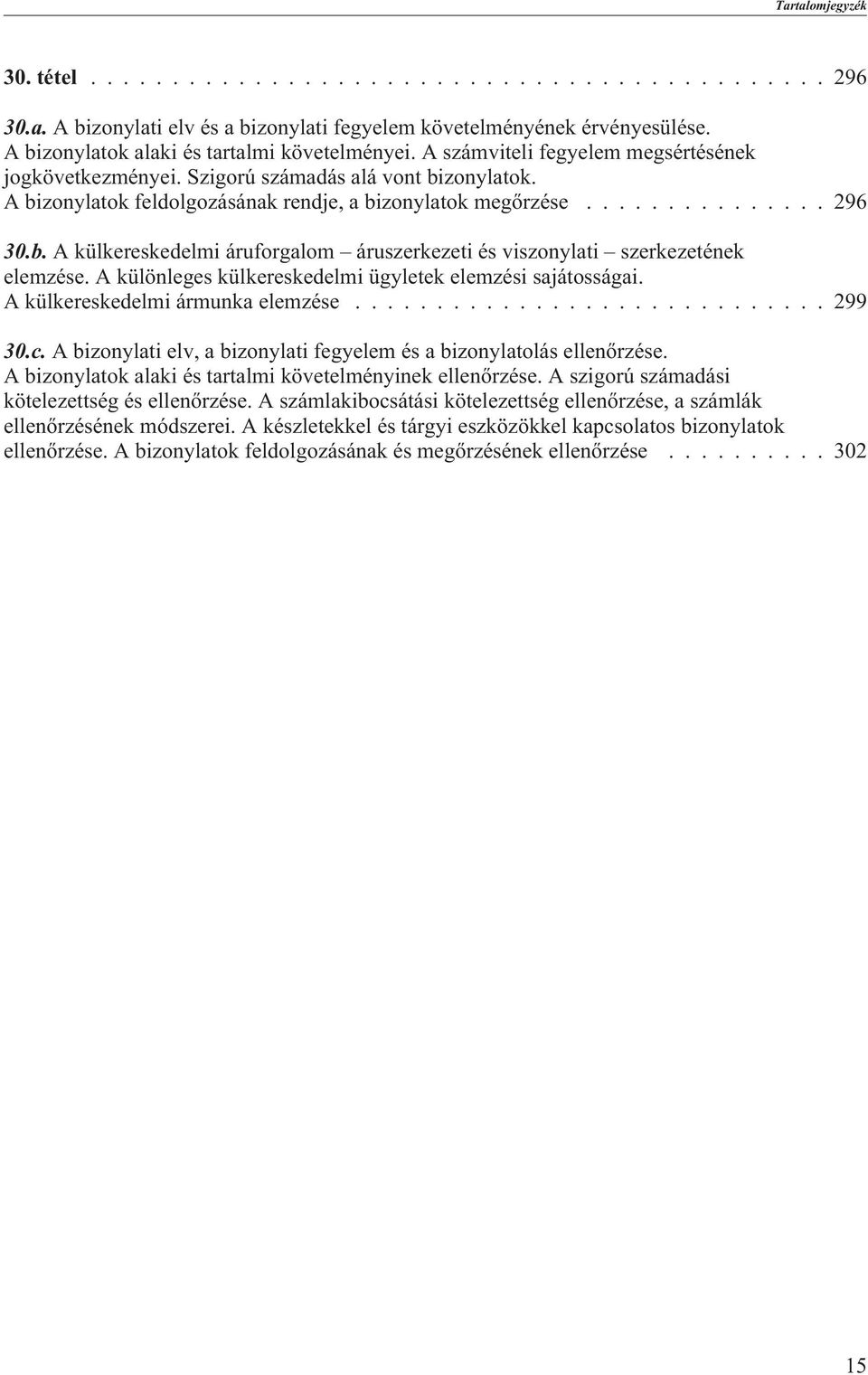 A különleges külkereskedelmi ügyletek elemzési sajátosságai. A külkereskedelmi ármunka elemzése...299 30.c. A bizonylati elv, a bizonylati fegyelem és a bizonylatolás ellenõrzése.