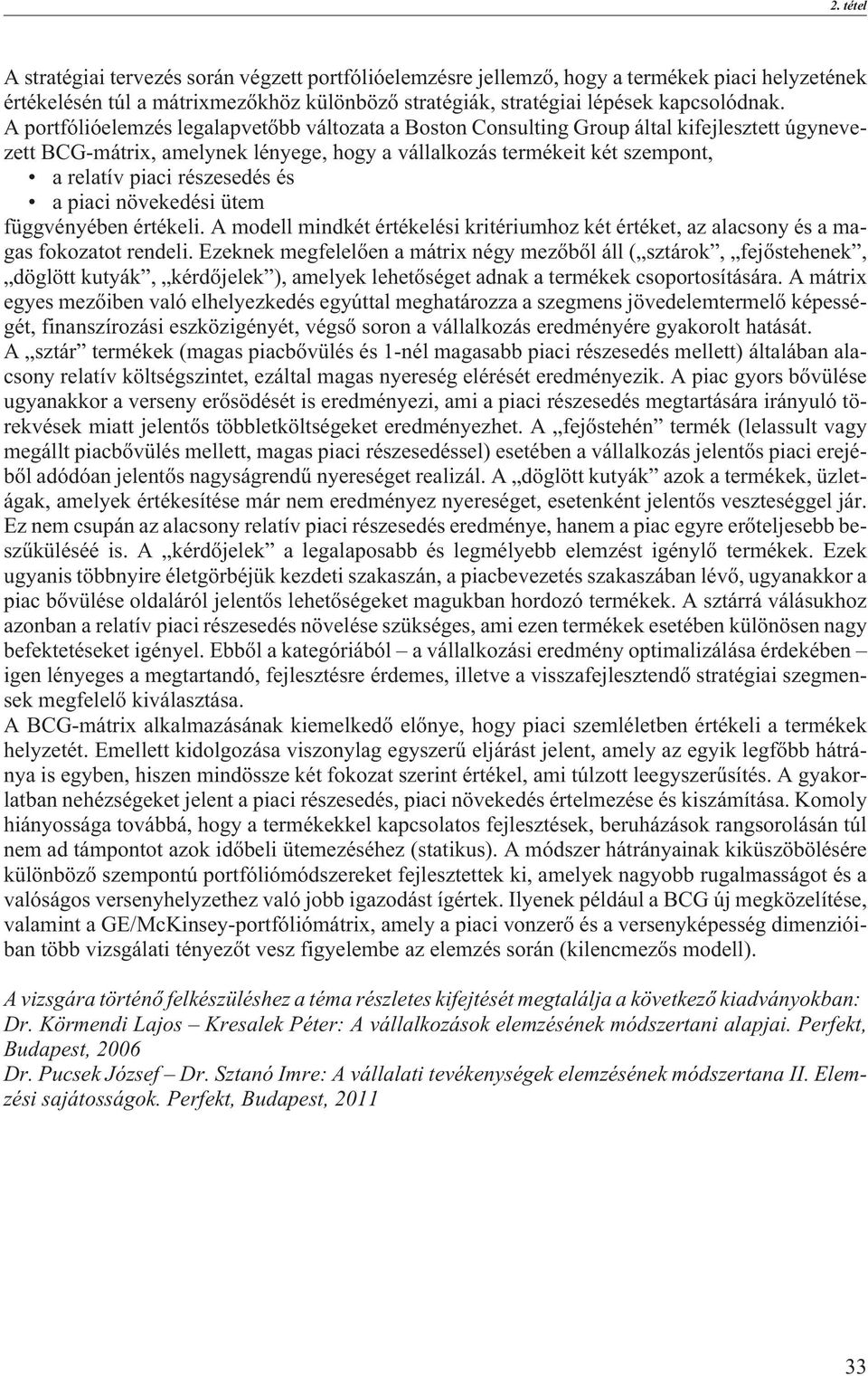 részesedés és a piaci növekedési ütem függvényében értékeli. A modell mindkét értékelési kritériumhoz két értéket, az alacsony és a magas fokozatot rendeli.