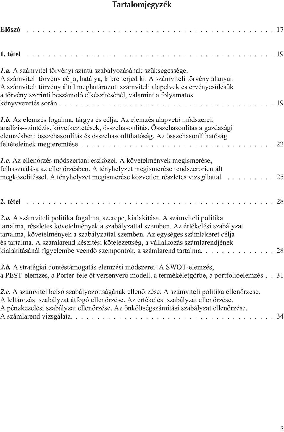 Az elemzés alapvetõ módszerei: analízis-szintézis, következtetések, összehasonlítás. Összehasonlítás a gazdasági elemzésben: összehasonlítás és összehasonlíthatóság.