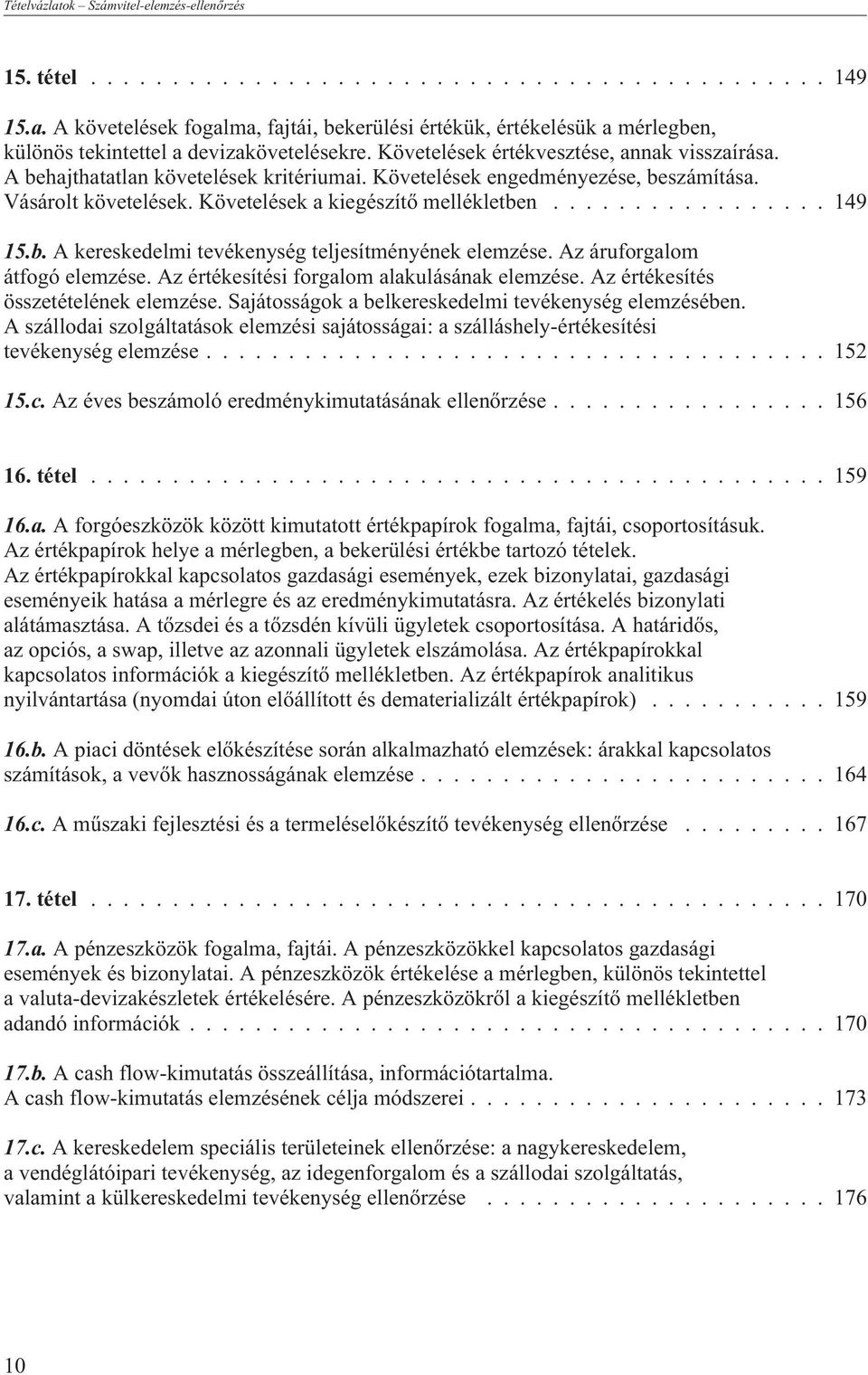 Az áruforgalom átfogó elemzése. Az értékesítési forgalom alakulásának elemzése. Az értékesítés összetételének elemzése. Sajátosságok a belkereskedelmi tevékenység elemzésében.