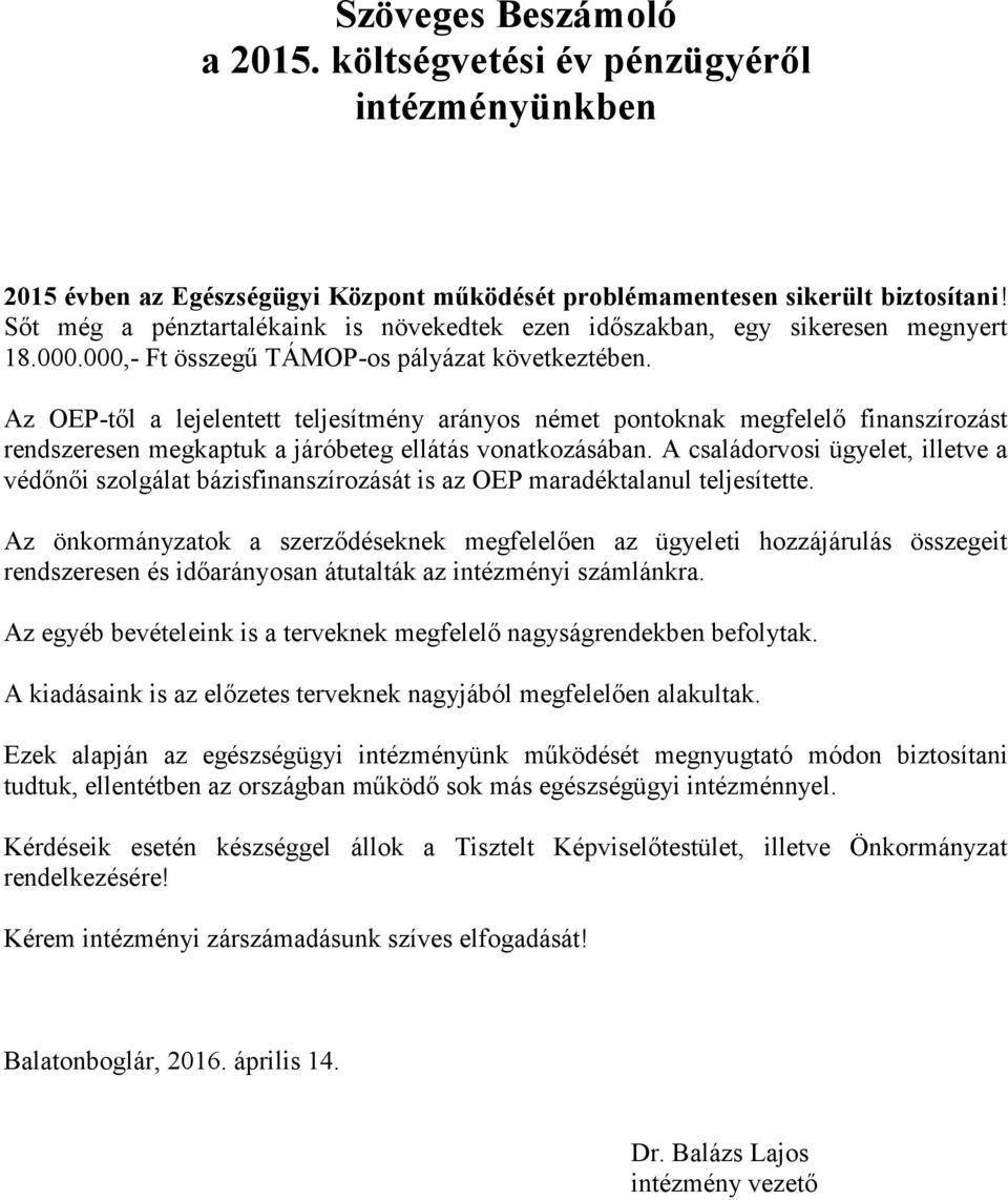 Az OEP-től a lejelentett teljesítmény arányos német pontoknak megfelelő finanszírozást rendszeresen megkaptuk a járóbeteg ellátás vonatkozásában.