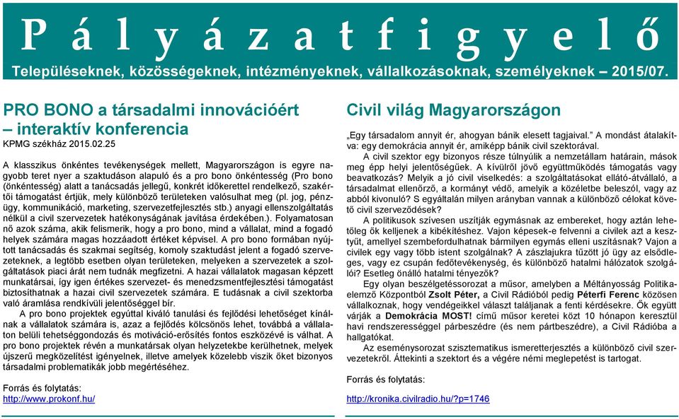 időkerettel rendelkező, szakértői támogatást értjük, mely különböző területeken valósulhat meg (pl. jog, pénzügy, kommunikáció, marketing, szervezetfejlesztés stb.