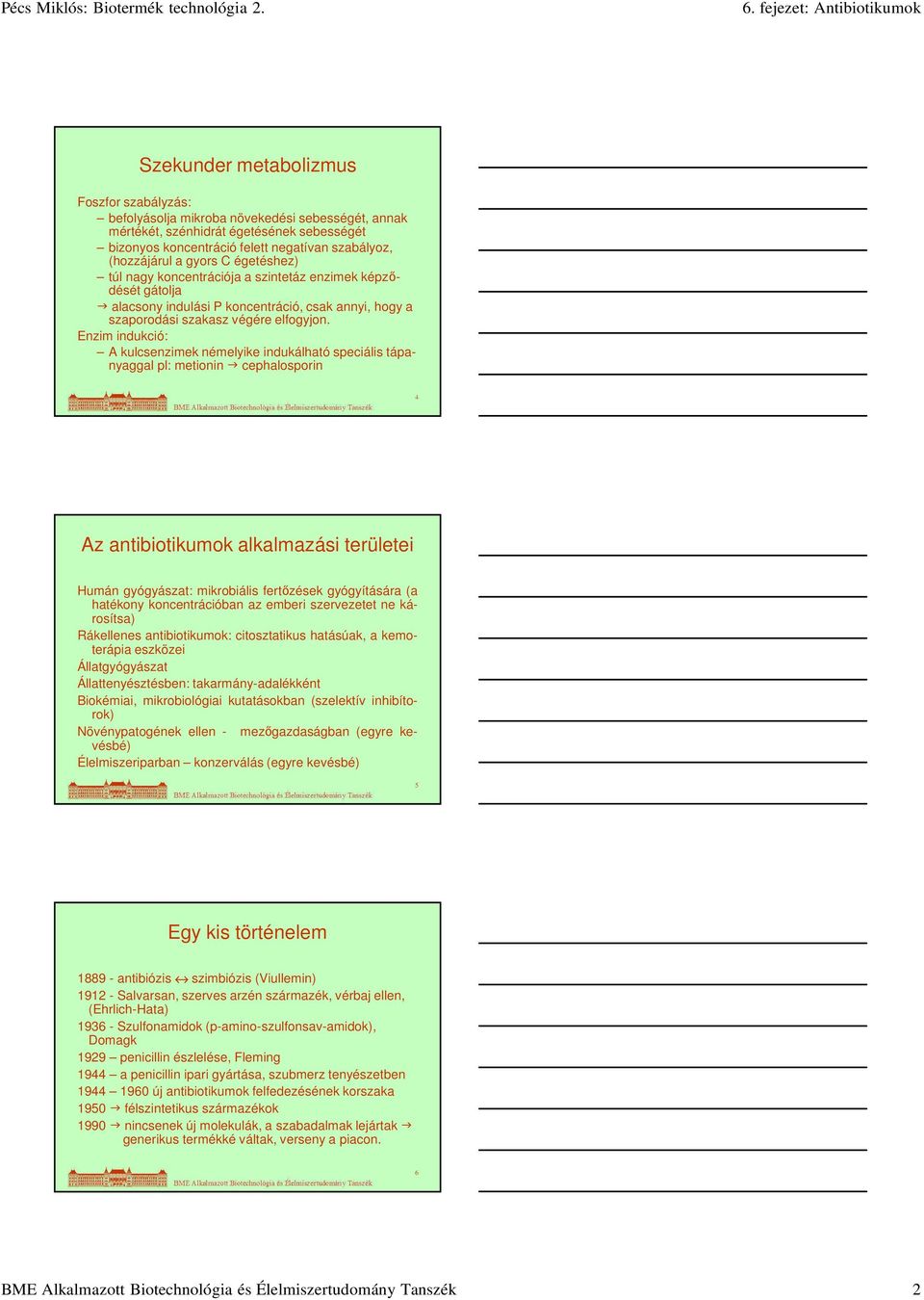 Enzim indukció: A kulcsenzimek némelyike indukálható speciális tápanyaggal pl: metionin cephalosporin 4 Az antibiotikumok alkalmazási területei Humán gyógyászat: mikrobiális fertőzések gyógyítására