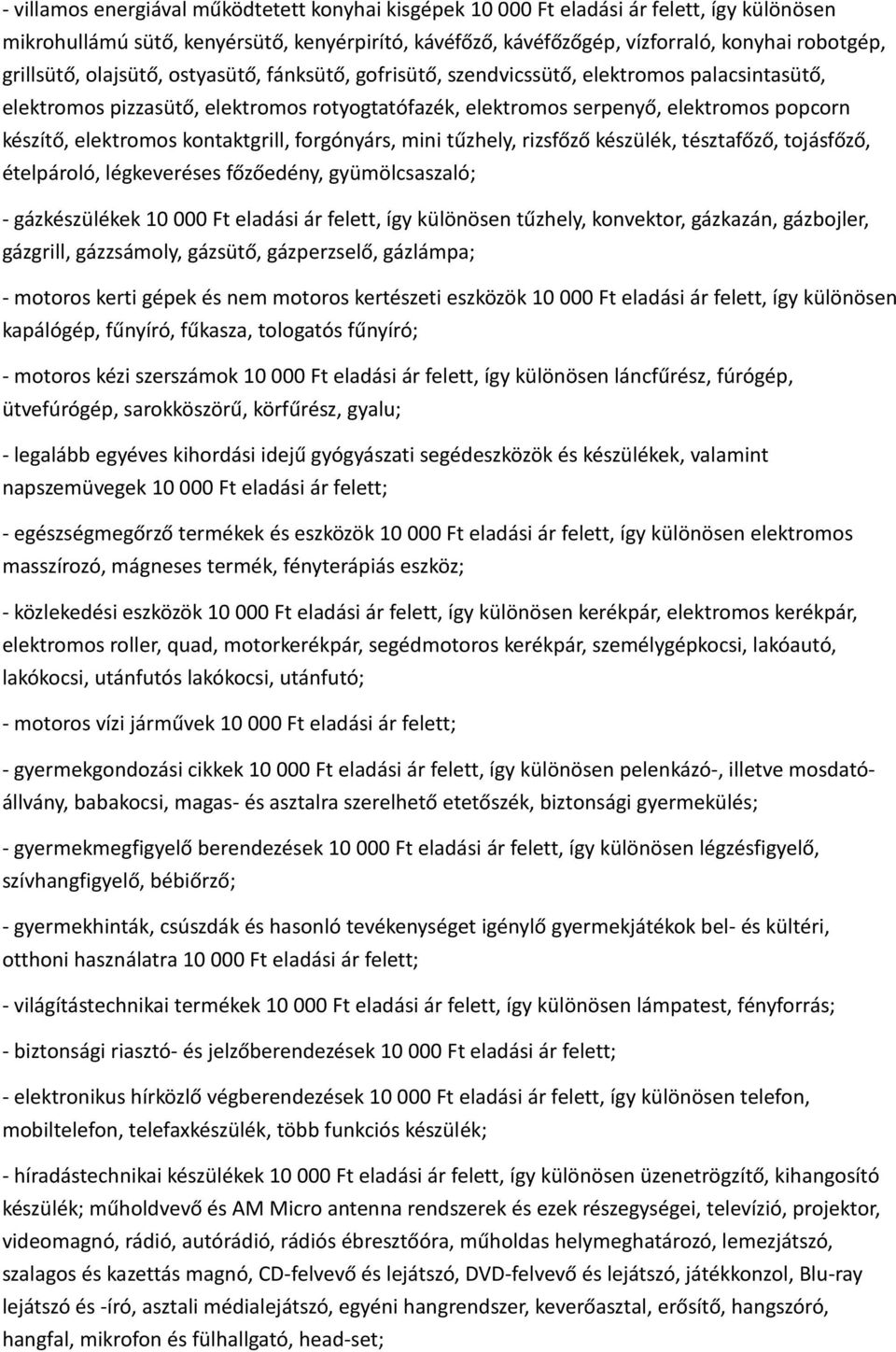 elektromos kontaktgrill, forgónyárs, mini tűzhely, rizsfőző készülék, tésztafőző, tojásfőző, ételpároló, légkeveréses főzőedény, gyümölcsaszaló; - gázkészülékek 10 000 Ft eladási ár felett, így