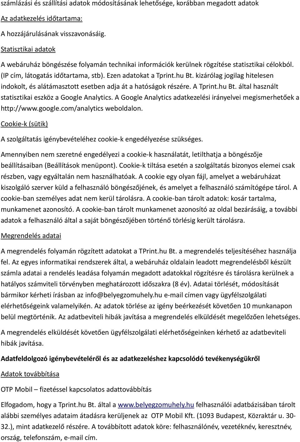 kizárólag jogilag hitelesen indokolt, és alátámasztott esetben adja át a hatóságok részére. A Tprint.hu Bt. által használt statisztikai eszköz a Google Analytics.