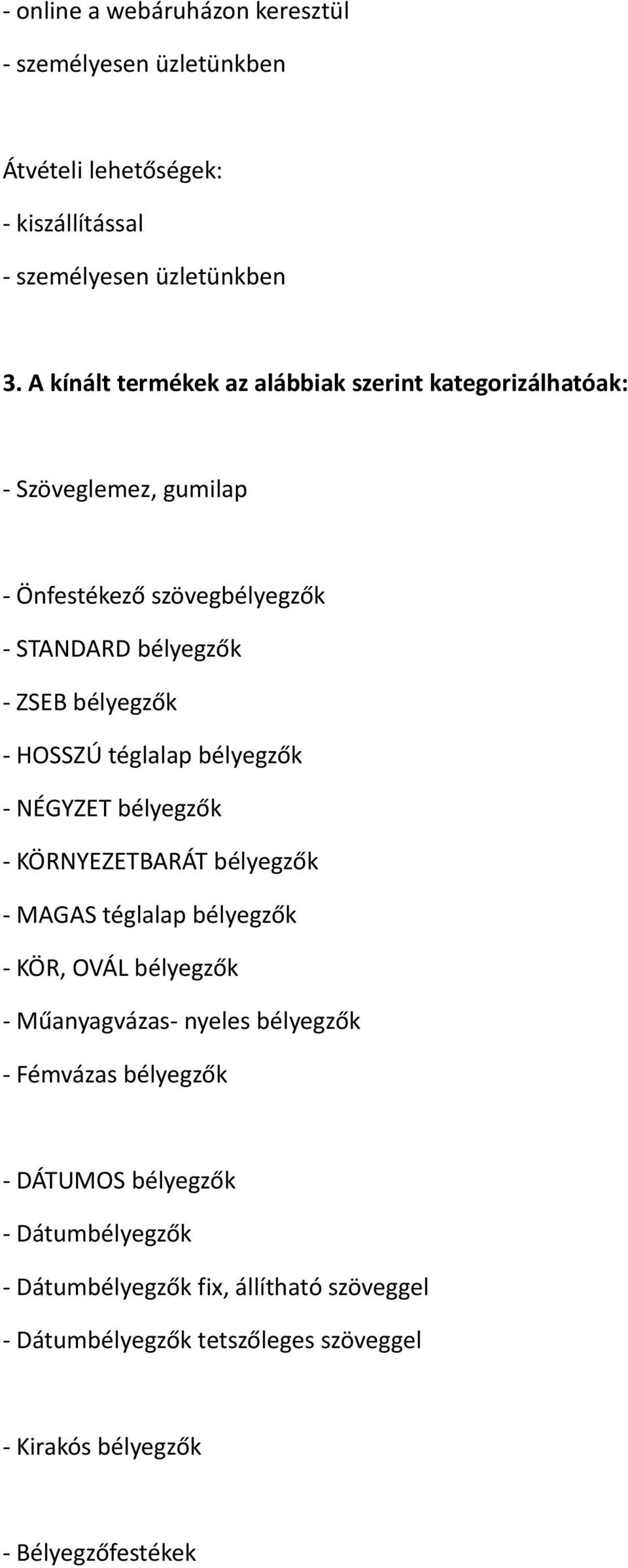 HOSSZÚ téglalap bélyegzők - NÉGYZET bélyegzők - KÖRNYEZETBARÁT bélyegzők - MAGAS téglalap bélyegzők - KÖR, OVÁL bélyegzők - Műanyagvázas- nyeles