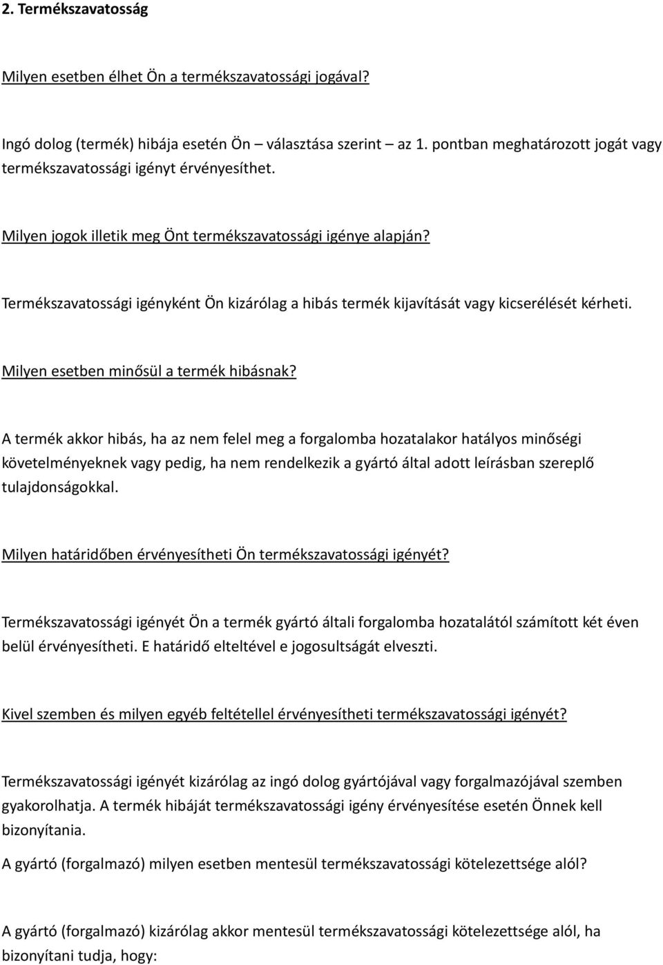 Termékszavatossági igényként Ön kizárólag a hibás termék kijavítását vagy kicserélését kérheti. Milyen esetben minősül a termék hibásnak?