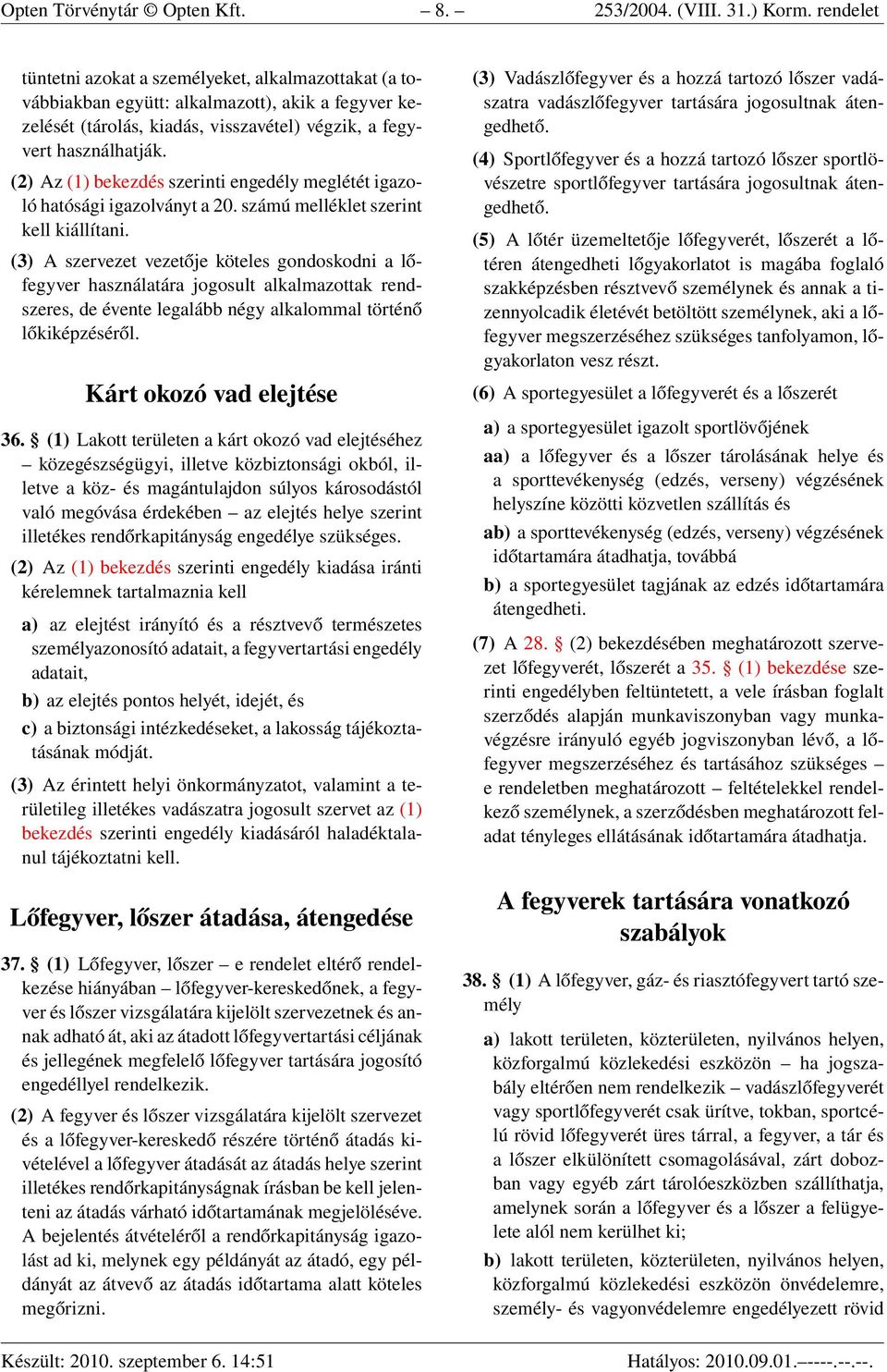 (2) Az (1) bekezdés szerinti engedély meglétét igazoló hatósági igazolványt a 20. számú melléklet szerint kell kiállítani.