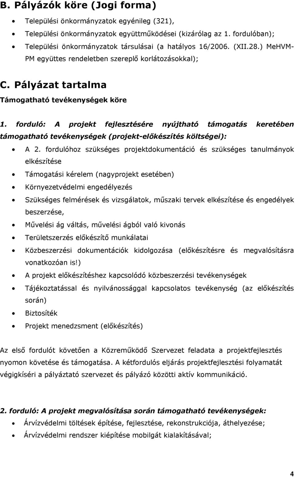 forduló: A projekt fejlesztésére nyújtható támogatás keretében támogatható tevékenységek (projekt-előkészítés költségei): A 2.