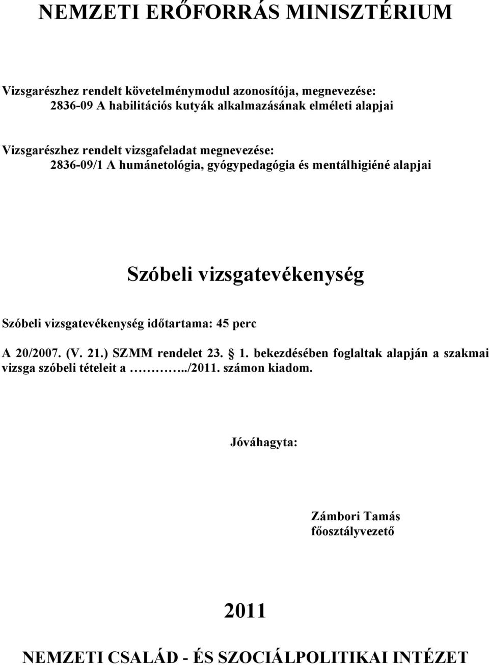 ) SZMM rendelet 23. 1. bekezdésében foglaltak alapján a szakmai vizsga szóbeli tételeit a../11.