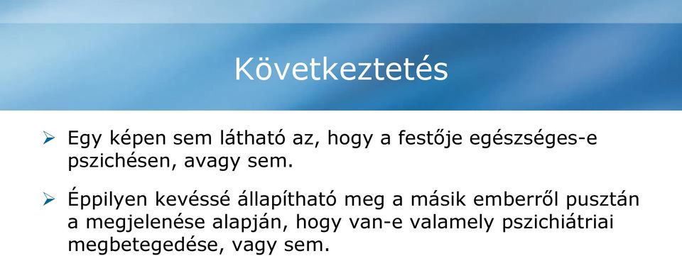Éppilyen kevéssé állapítható meg a másik emberről pusztán