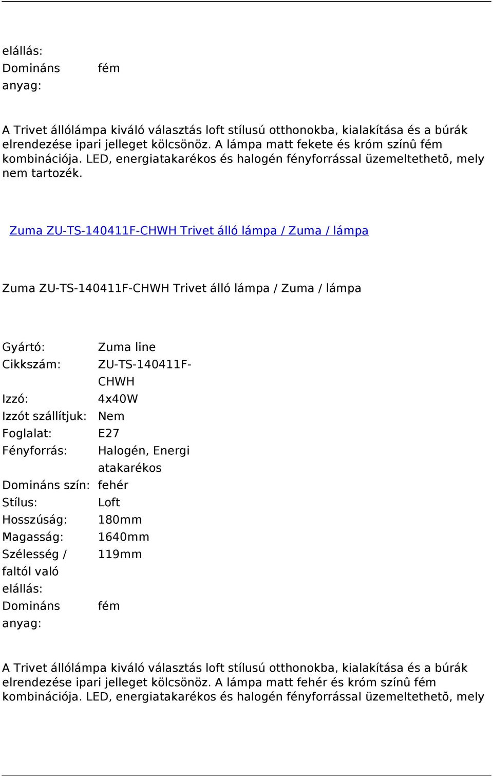 Zuma ZU-TS-140411F-CHWH Trivet álló lámpa / Zuma / lámpa Zuma ZU-TS-140411F-CHWH Trivet álló lámpa / Zuma / lámpa ZU-TS-140411F- CHWH 4x40W Fényforrás: Halogén, Energi atakarékos Domináns szín: fehér