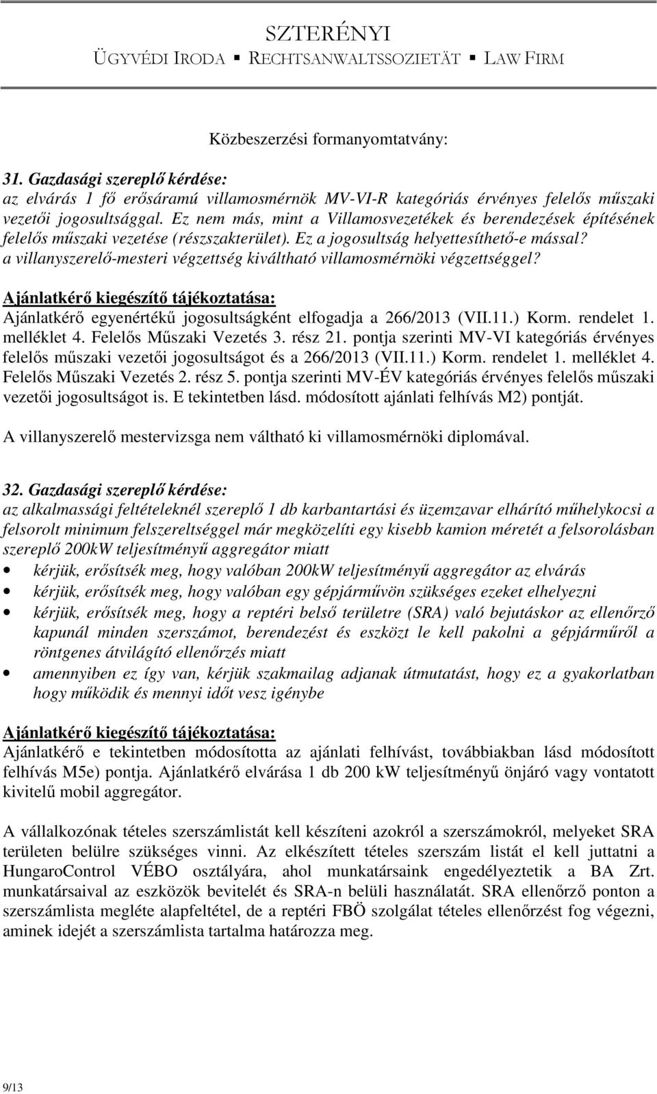 a villanyszerelő-mesteri végzettség kiváltható villamosmérnöki végzettséggel? Ajánlatkérő egyenértékű jogosultságként elfogadja a 266/2013 (VII.11.) Korm. rendelet 1. melléklet 4.