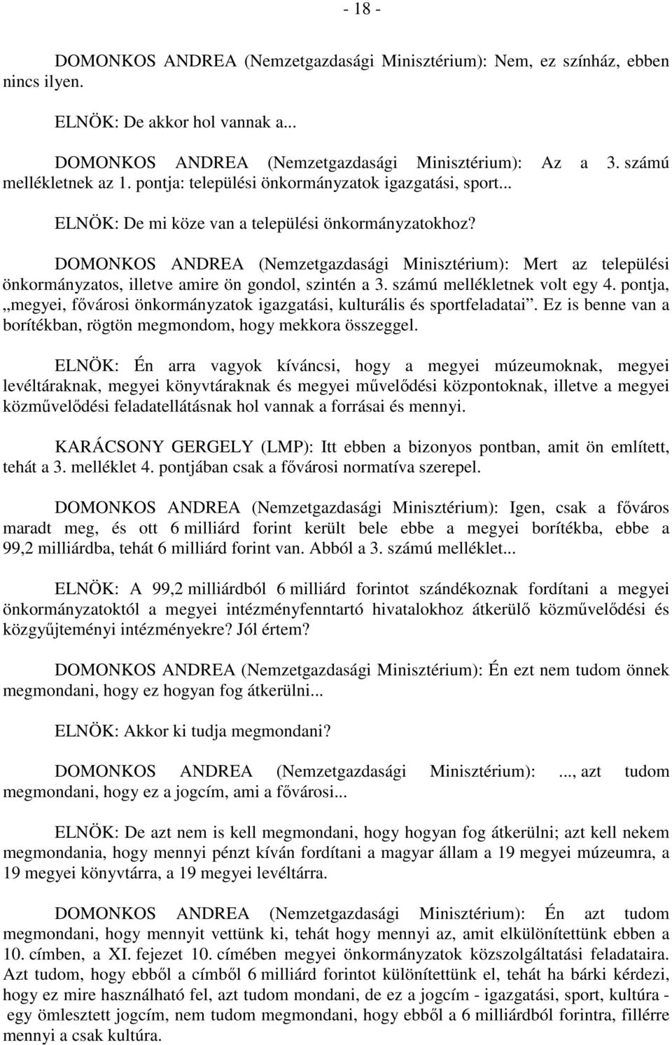 DOMONKOS ANDREA (Nemzetgazdasági Minisztérium): Mert az települési önkormányzatos, illetve amire ön gondol, szintén a 3. számú mellékletnek volt egy 4.