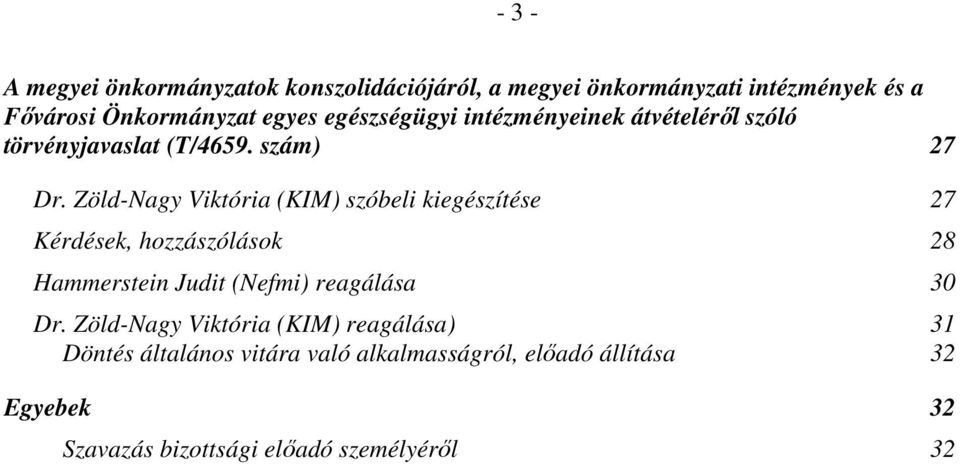 Zöld-Nagy Viktória (KIM) szóbeli kiegészítése 27 Kérdések, hozzászólások 28 Hammerstein Judit (Nefmi) reagálása 30 Dr.