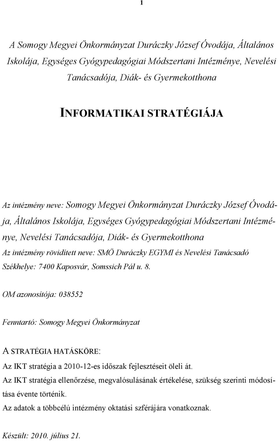 rövidített neve: SMÖ Duráczky EGYMI és Nevelési Tanácsadó Székhelye: 7400 Kaposvár, Somssich Pál u. 8.