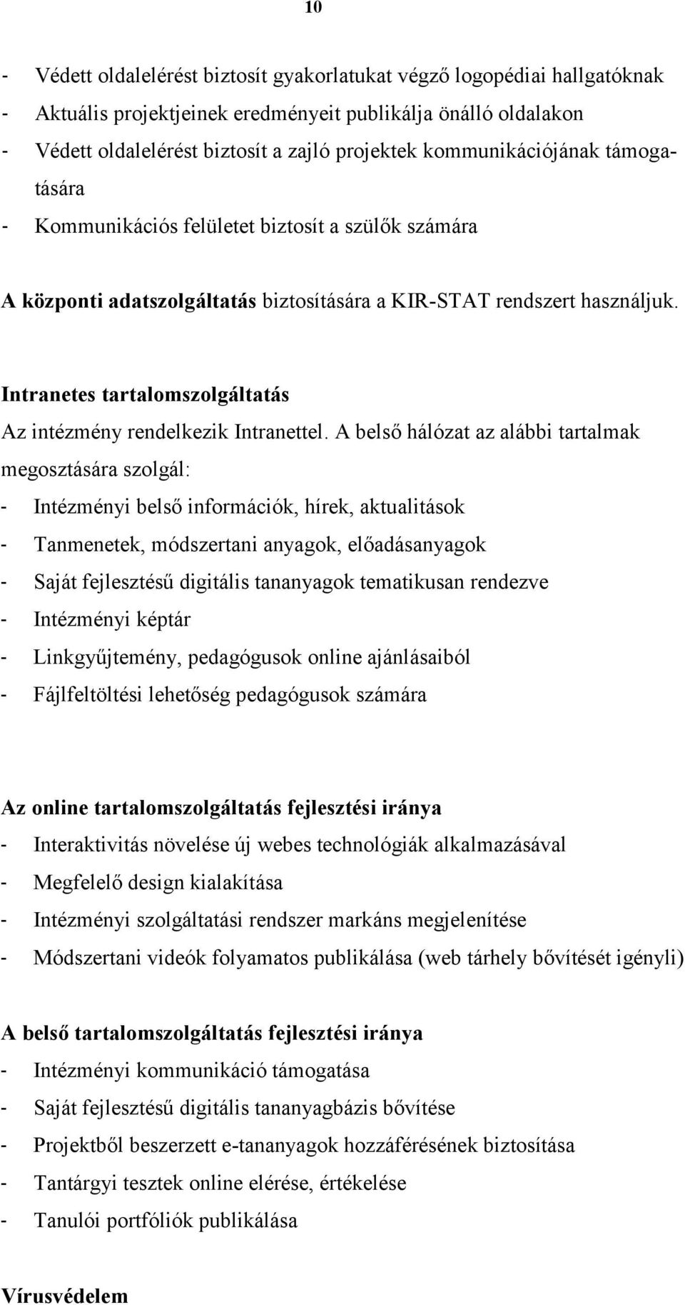 Intranetes tartalomszolgáltatás Az intézmény rendelkezik Intranettel.