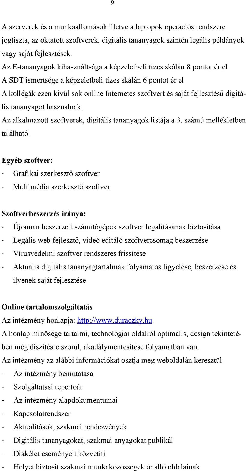 fejlesztésű digitális tananyagot használnak. Az alkalmazott szoftverek, digitális tananyagok listája a 3. számú mellékletben található.