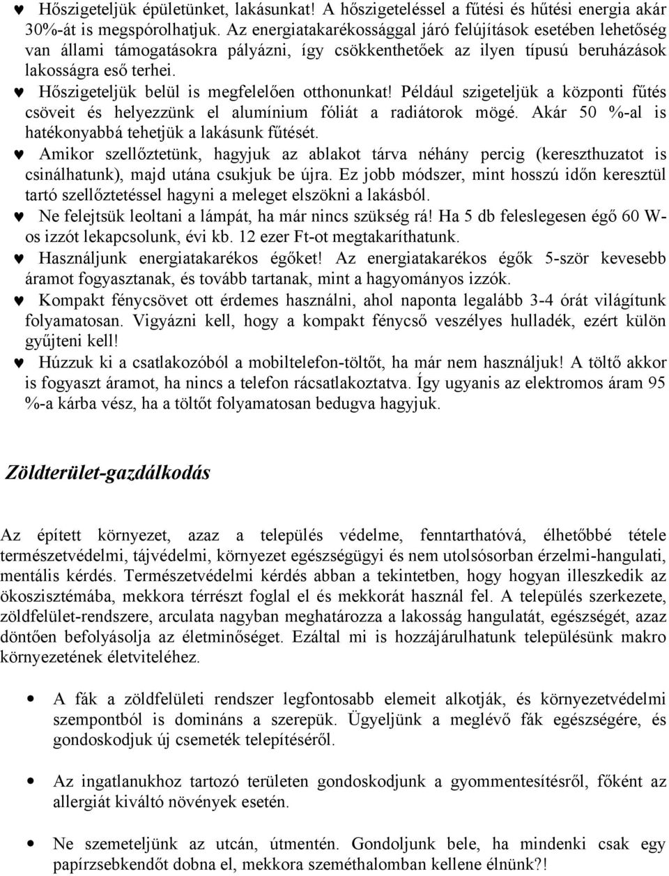 Hőszigeteljük belül is megfelelően otthonunkat! Például szigeteljük a központi fűtés csöveit és helyezzünk el alumínium fóliát a radiátorok mögé.