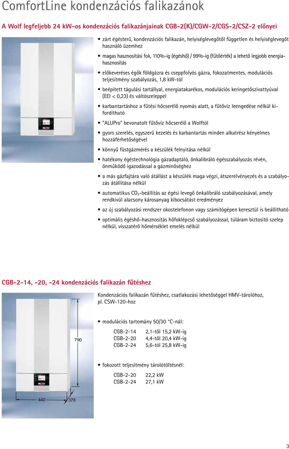 modulációs teljesítmény szabályozás, 1,8 kw-tól beépített tágulási tartállyal, energiatakarékos, modulációs keringetőszivattyúval (EEI < 0,23) és váltószeleppel karbantartáshoz a fűtési hőcserélő