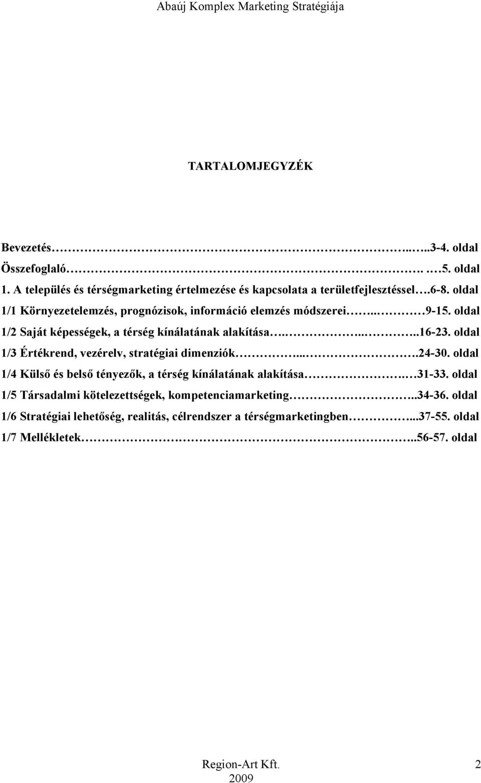 oldal 1/3 Értékrend, vezérelv, stratégiai dimenziók....24-30. oldal 1/4 Külső és belső tényezők, a térség kínálatának alakítása. 31-33.