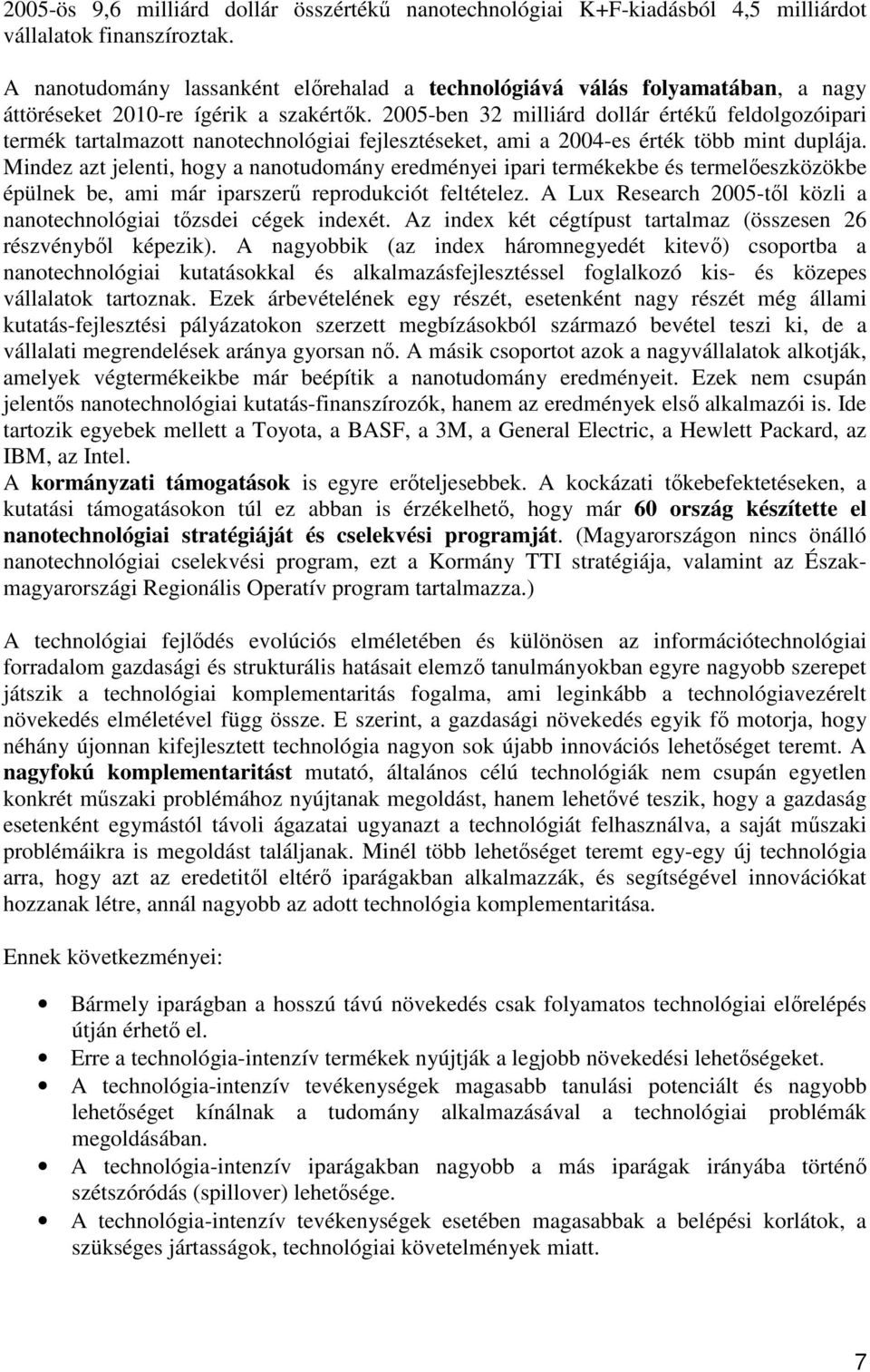 2005-ben 32 milliárd dollár értékő feldolgozóipari termék tartalmazott nanotechnológiai fejlesztéseket, ami a 2004-es érték több mint duplája.