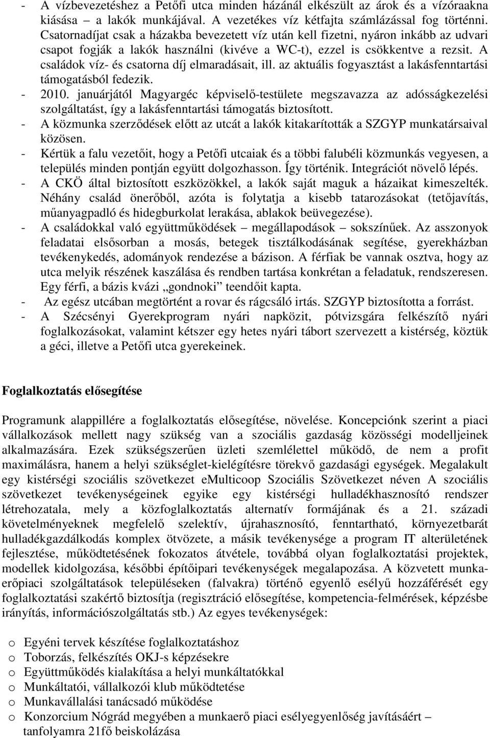 A családok víz- és csatorna díj elmaradásait, ill. az aktuális fogyasztást a lakásfenntartási támogatásból fedezik. - 2010.