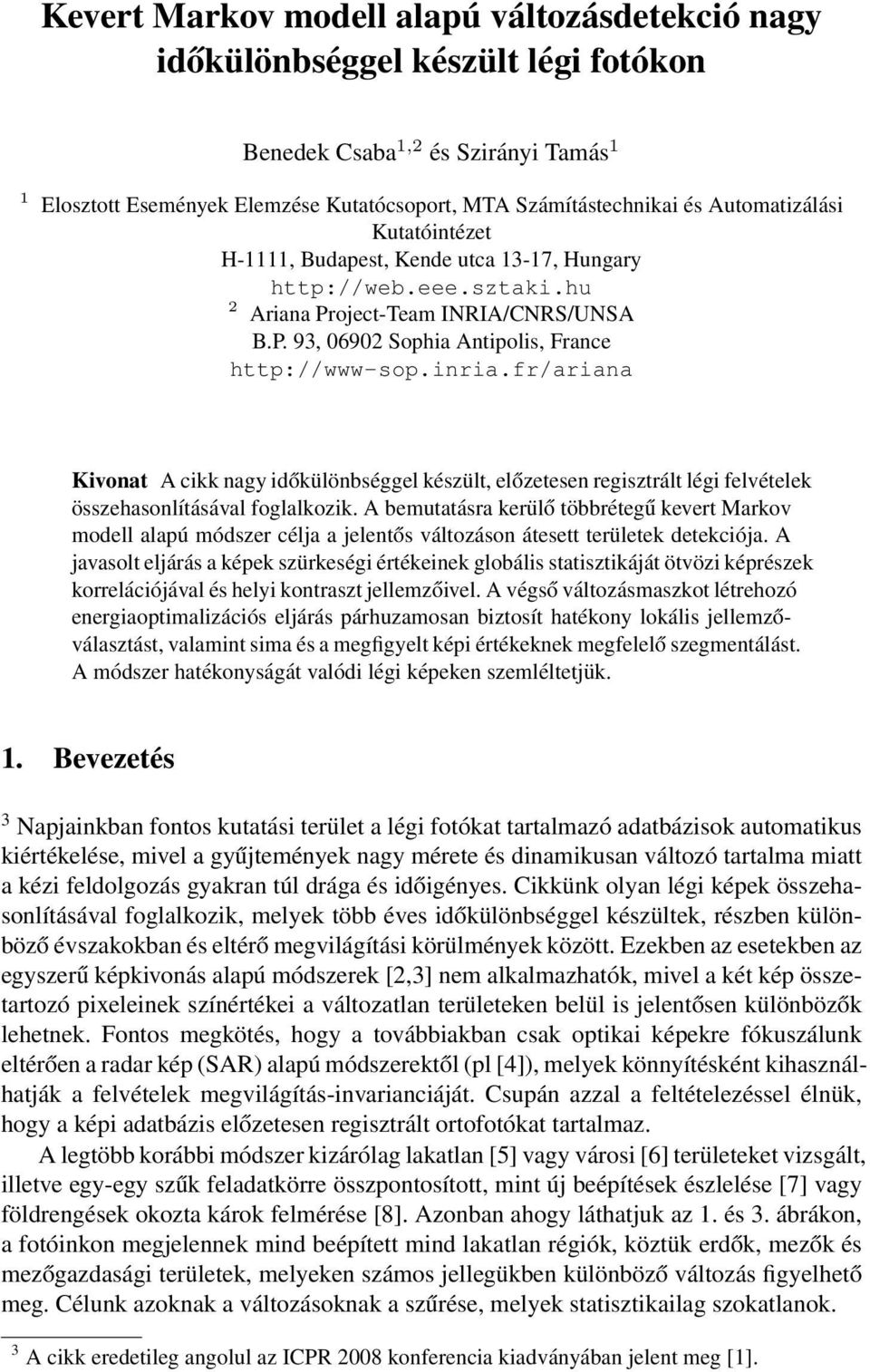 fr/ariana Kivonat A cikk nagy időkülönbséggel készült, előzetesen regisztrált légi felvételek összehasonlításával foglalkozik.