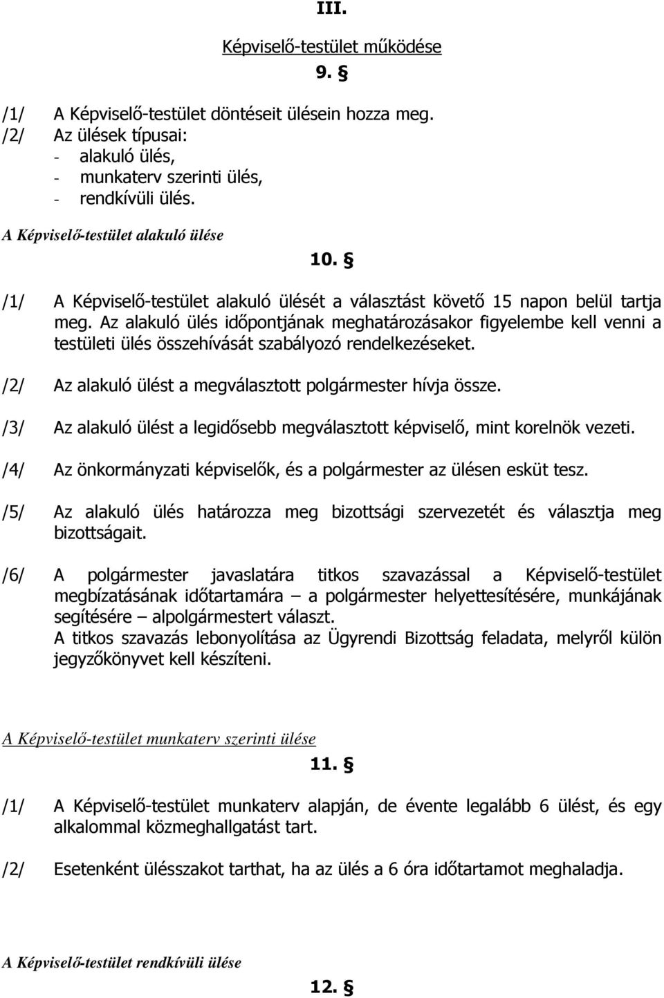 Az alakuló ülés időpontjának meghatározásakor figyelembe kell venni a testületi ülés összehívását szabályozó rendelkezéseket. /2/ Az alakuló ülést a megválasztott polgármester hívja össze.