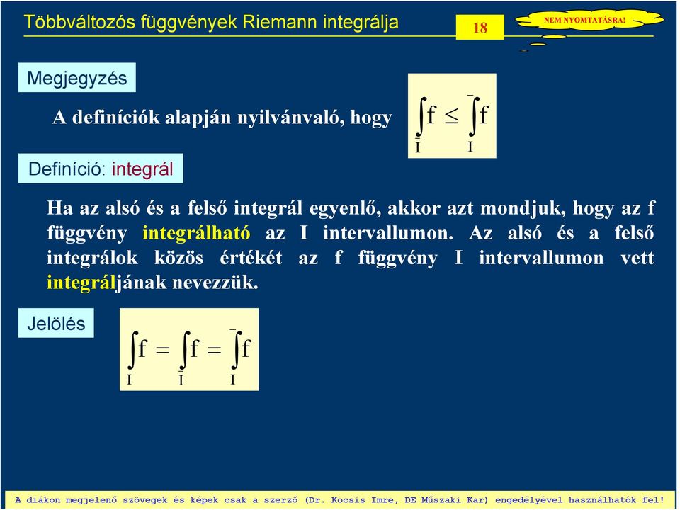 azt mondjuk, hog az üggvén integrálható az intervallumon.