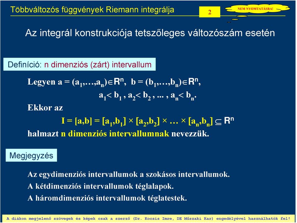 [a,b] [a,b ] [a,b ] [a n,b n ] R n halmazt n dimenziós intervallumnak nevezzük.