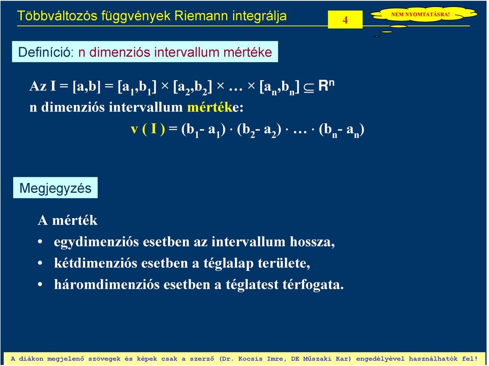 (b -a ) (b n -a n ) Megjegzés A mérték egdimenziós esetben az intervallum hossza,