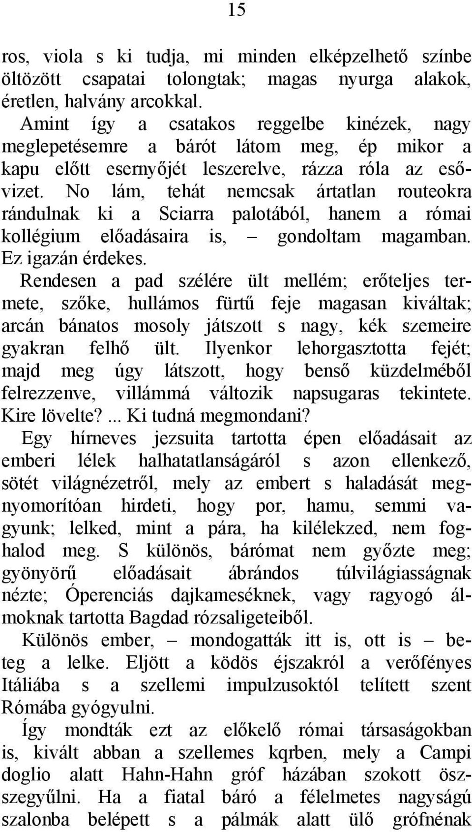 No lám, tehát nemcsak ártatlan routeokra rándulnak ki a Sciarra palotából, hanem a római kollégium előadásaira is, gondoltam magamban. Ez igazán érdekes.