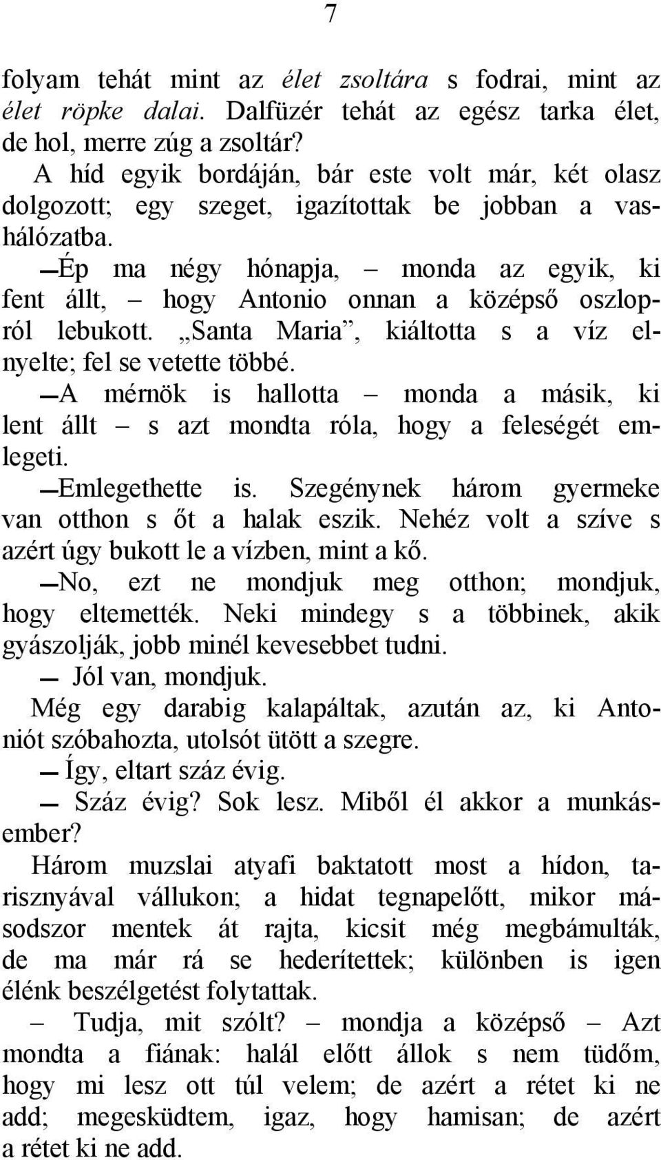 Ép ma négy hónapja, monda az egyik, ki fent állt, hogy Antonio onnan a középső oszlopról lebukott. Santa Maria, kiáltotta s a víz elnyelte; fel se vetette többé.